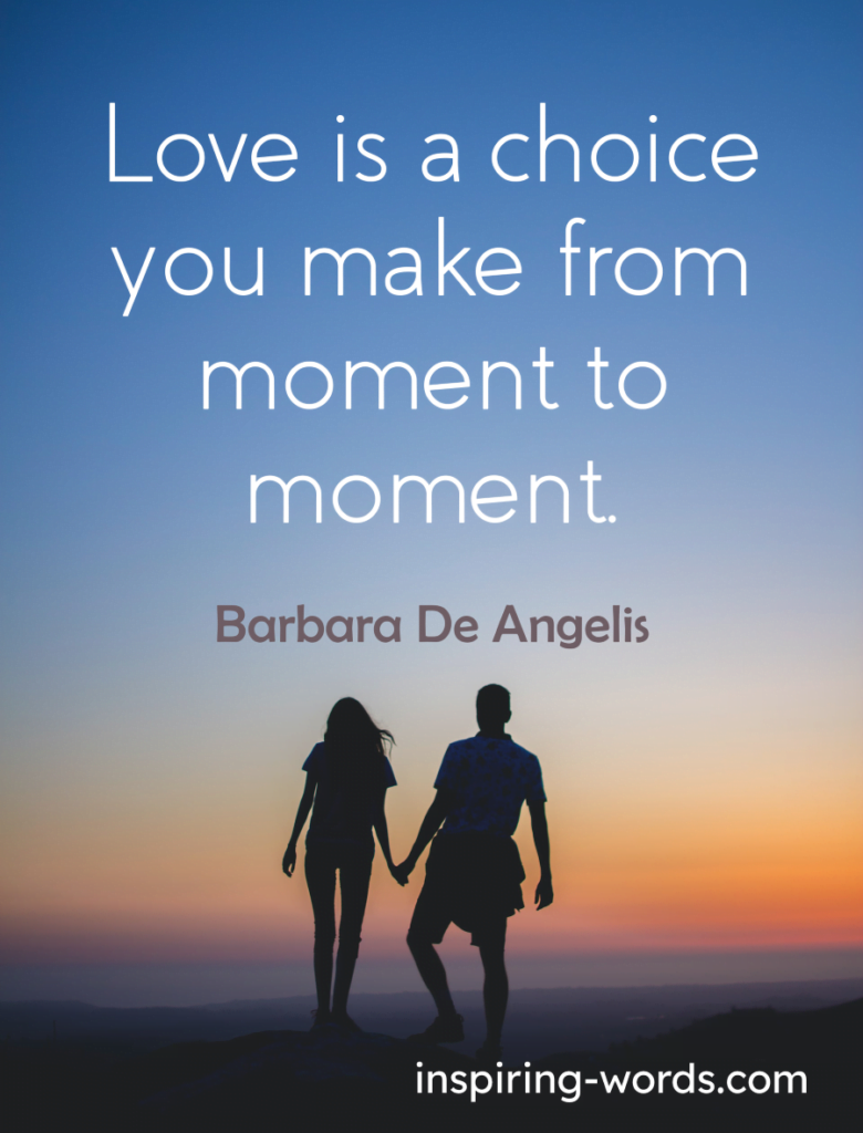 Barbara De Angelis Quote: Love is a choice you make…