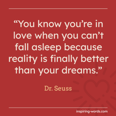 Read more about the article You know you’re in love when you can’t fall asleep because reality is finally better than your dreams – Dr. Seuss