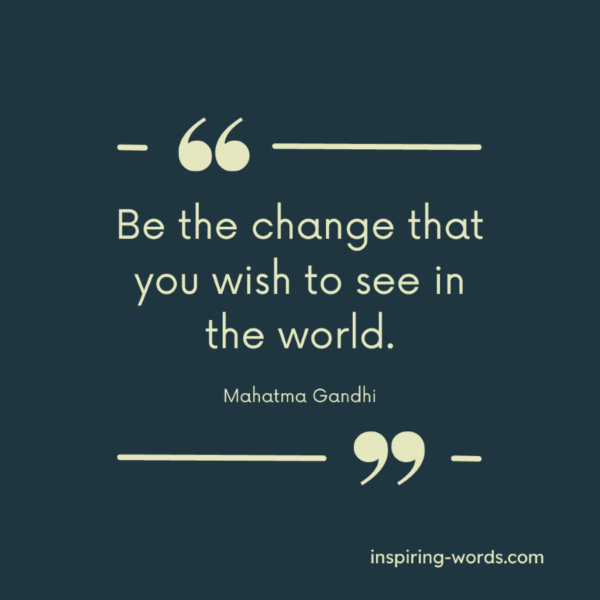 Mahatma Gandhi Quote: Be the change that you wish to…