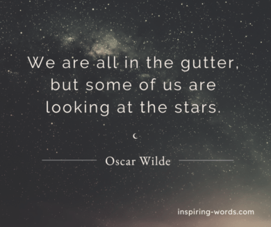 Read more about the article We are all in the gutter, but some of us are looking at the stars – Oscar Wilde