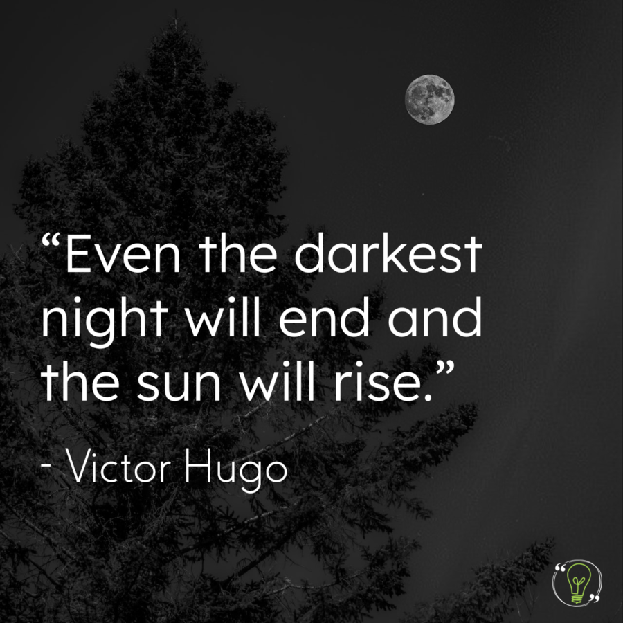 Even the darkest night will and and the sun will rise.