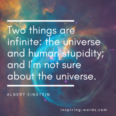 Read more about the article Two things are infinite: the universe and human stupidity; and I’m not sure about the universe – Albert Einstein