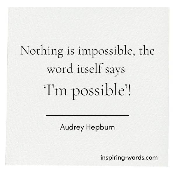 Audrey Hepburn Quote: Nothing is impossible, the word…