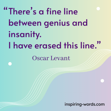Read more about the article There’s a fine line between genius and insanity. I have erased this line – Oscar Levant